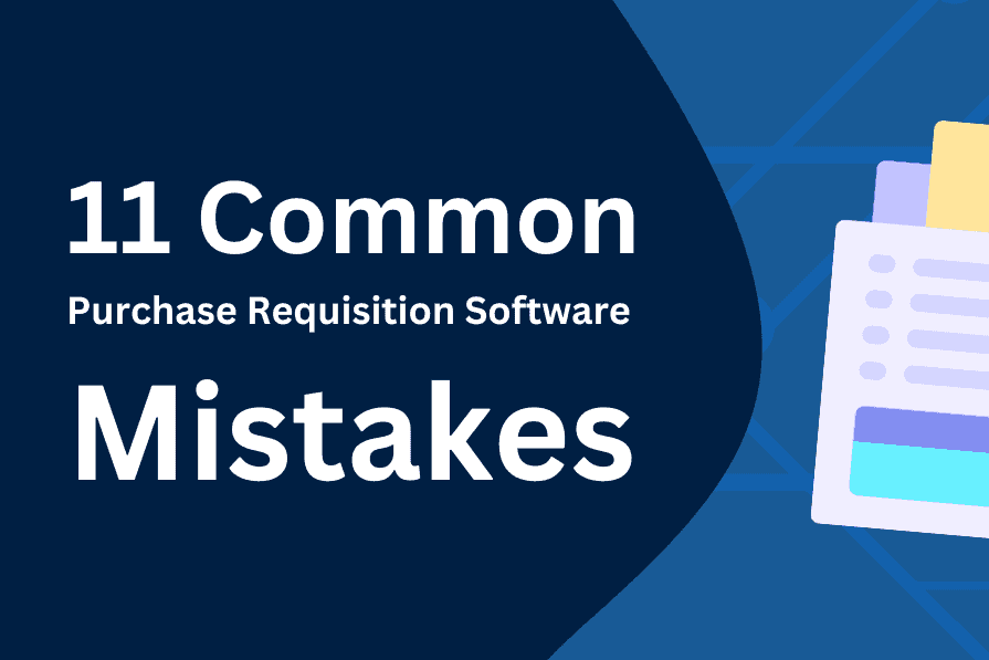11 Most Common Purchase Requisition Software Mistakes