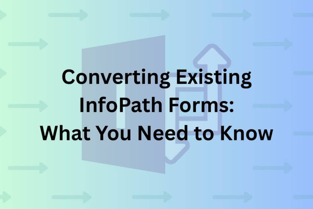 Converting Existing InfoPath Forms in 2026: What You Need to Know ...